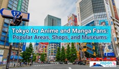 Tokyo for Anime and Manga Fans: Popular Areas, Shops, and Museums